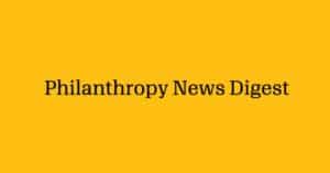 Philanthropy News Digest